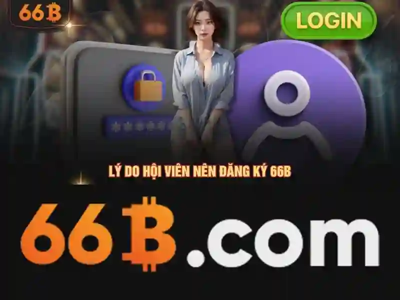 66b login – Tổng quan chủ đề và Giá trị cốt lõi